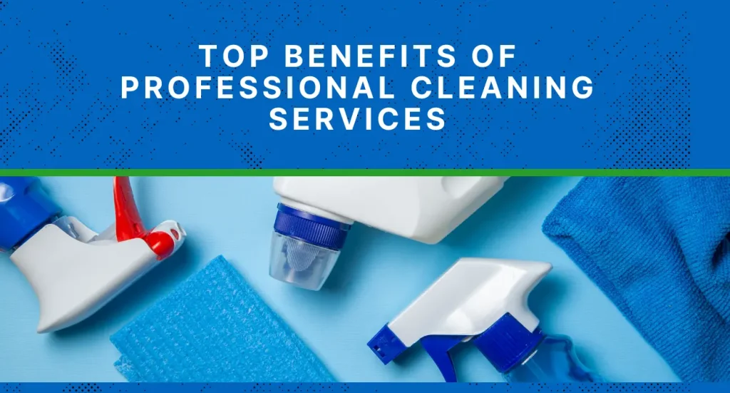 Top Benefits of Professional Cleaning Services